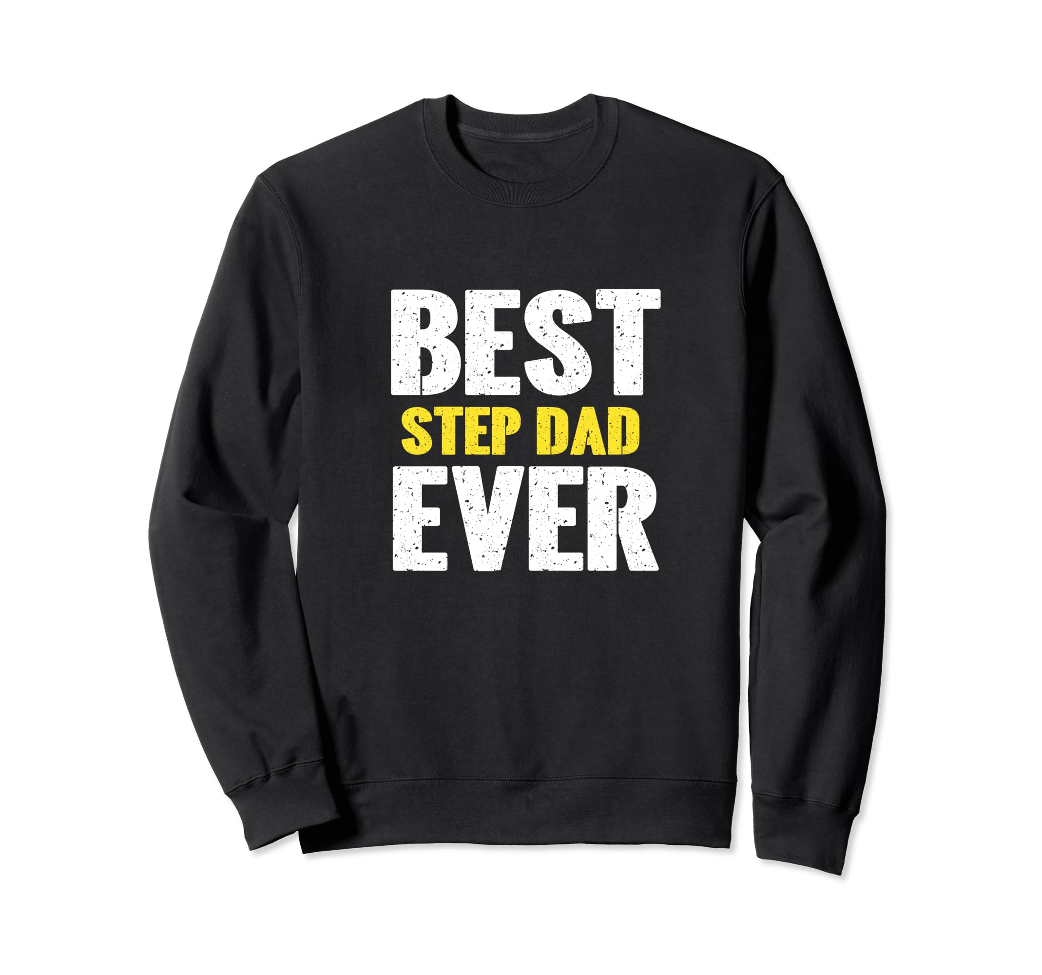 Best Step Dad Ever Funny Appreciation Sweatshirt - Graphic Print for Adults - T-Shirt, Sweatshirt, Hoodie