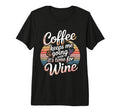 Coffee Keeps Me Going Until Its Time T-Shirt - Custom Art Print Unisex - T-Shirt, Sweatshirt, Hoodie