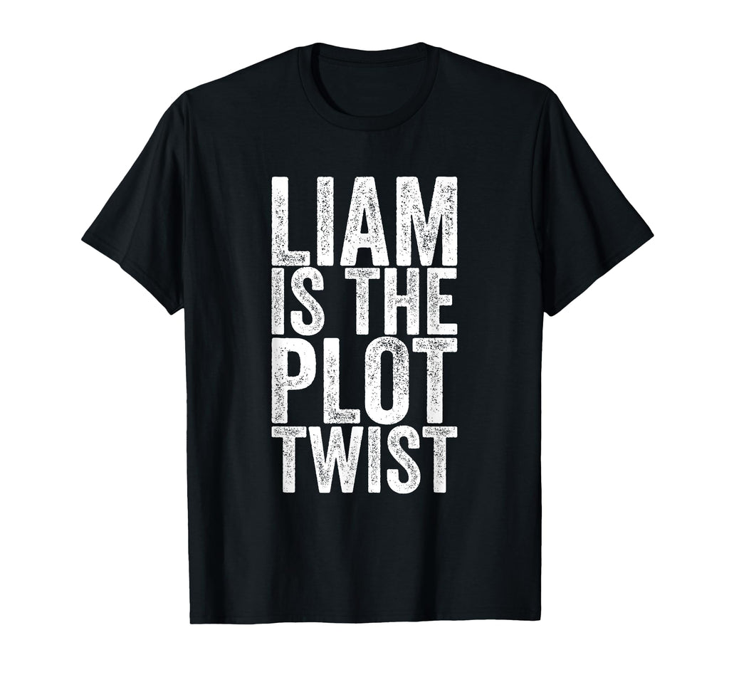 Liam Is Plot Twist T-Shirt - Trendy Graphic Men Women - T-Shirt, Sweatshirt, Hoodie