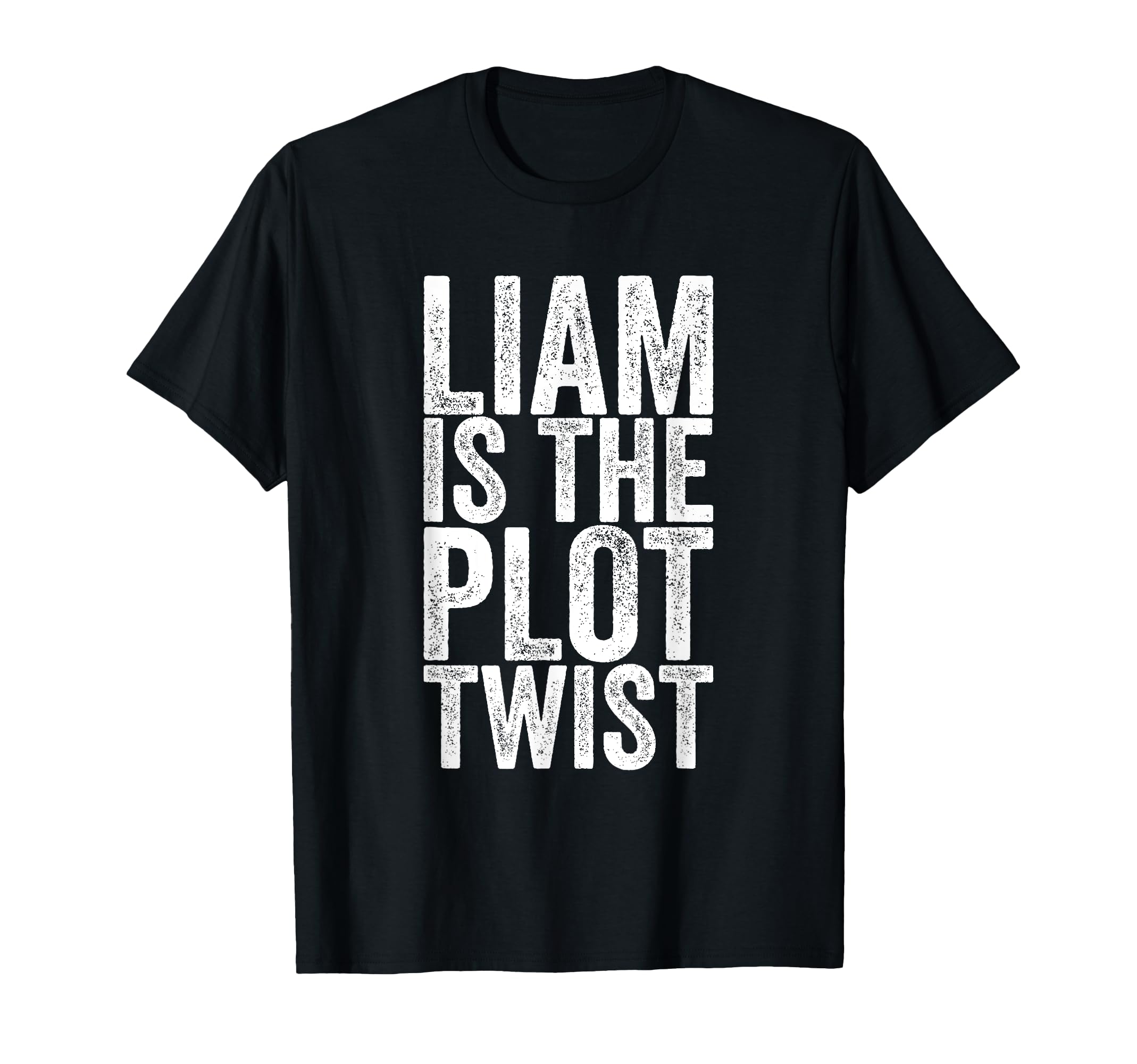 Liam Is Plot Twist T-Shirt - Trendy Graphic Men Women - T-Shirt, Sweatshirt, Hoodie