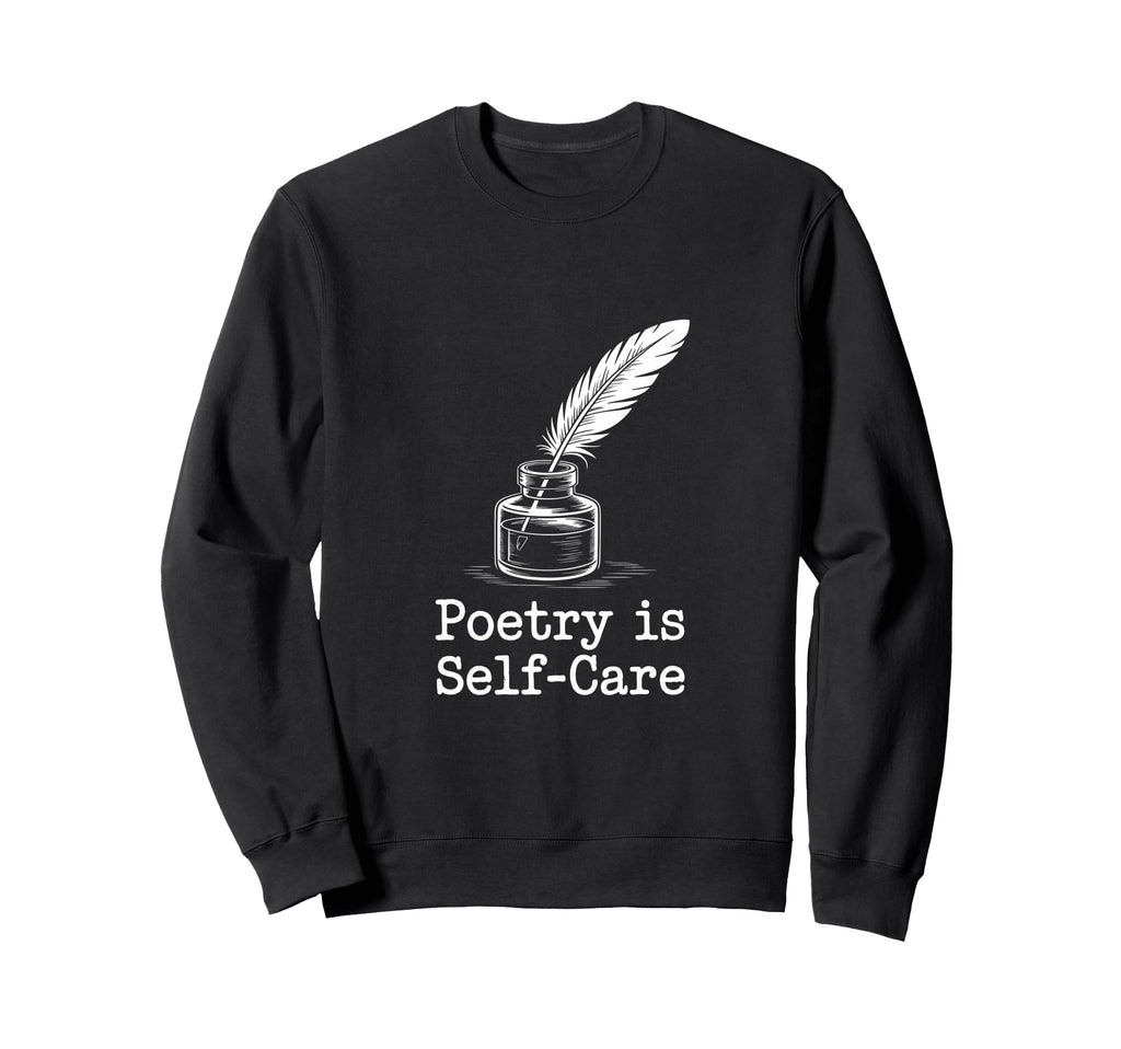 Quill Poetry Is Self Care Sweatshirt - Casual Everyday Wear Unisex - T-Shirt, Sweatshirt, Hoodie