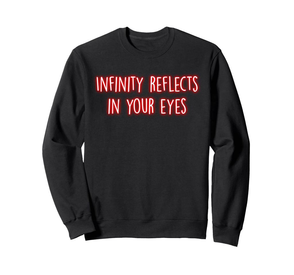 Infinity Reflects Your Eyes Sweatshirt - Novelty Apparel Men Women - T-Shirt, Sweatshirt, Hoodie
