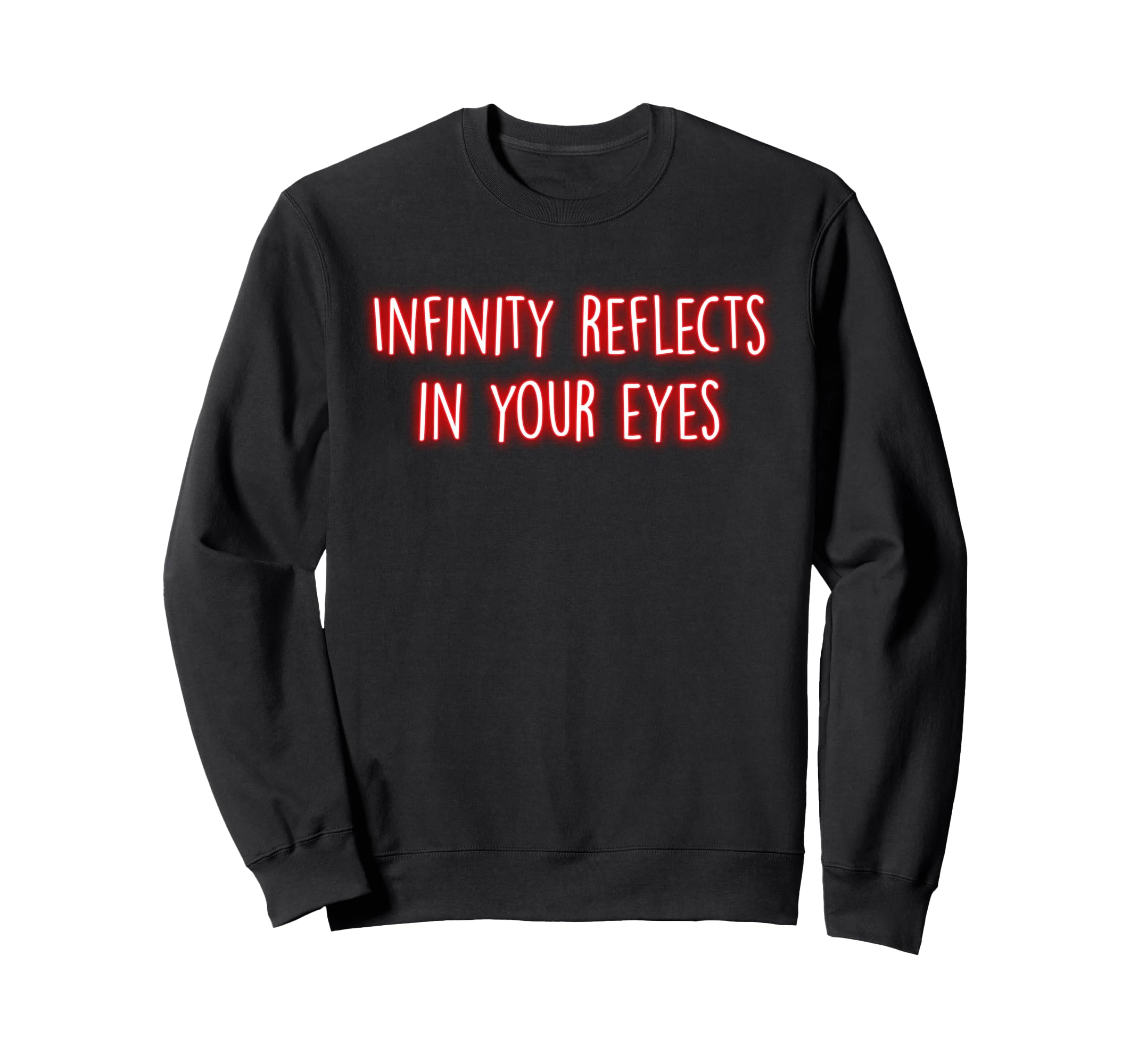 Infinity Reflects Your Eyes Sweatshirt - Novelty Apparel Men Women - T-Shirt, Sweatshirt, Hoodie