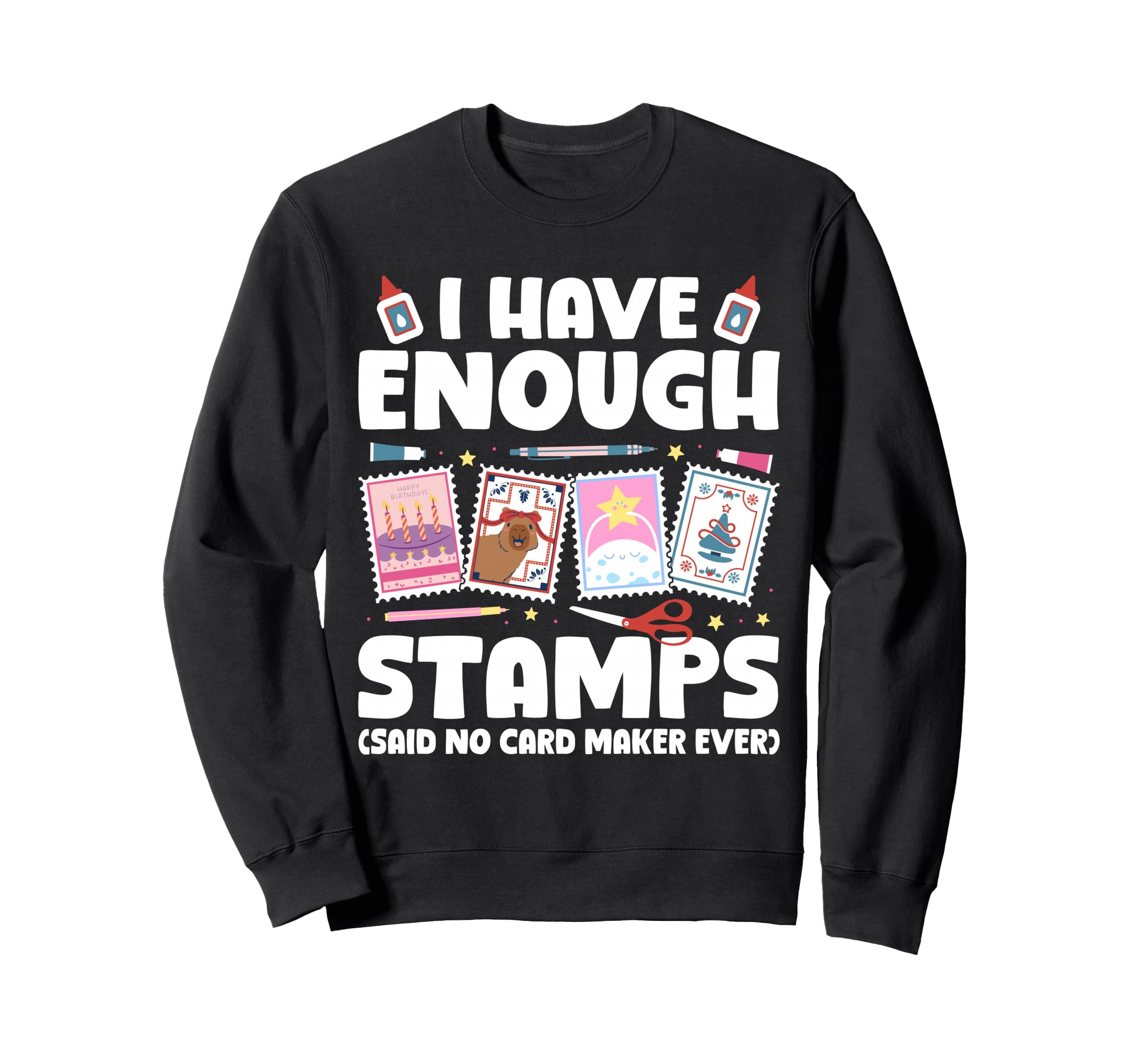 I Have Enough Card Making Sweatshirt - Streetwear Style Men Women - T-Shirt, Sweatshirt, Hoodie