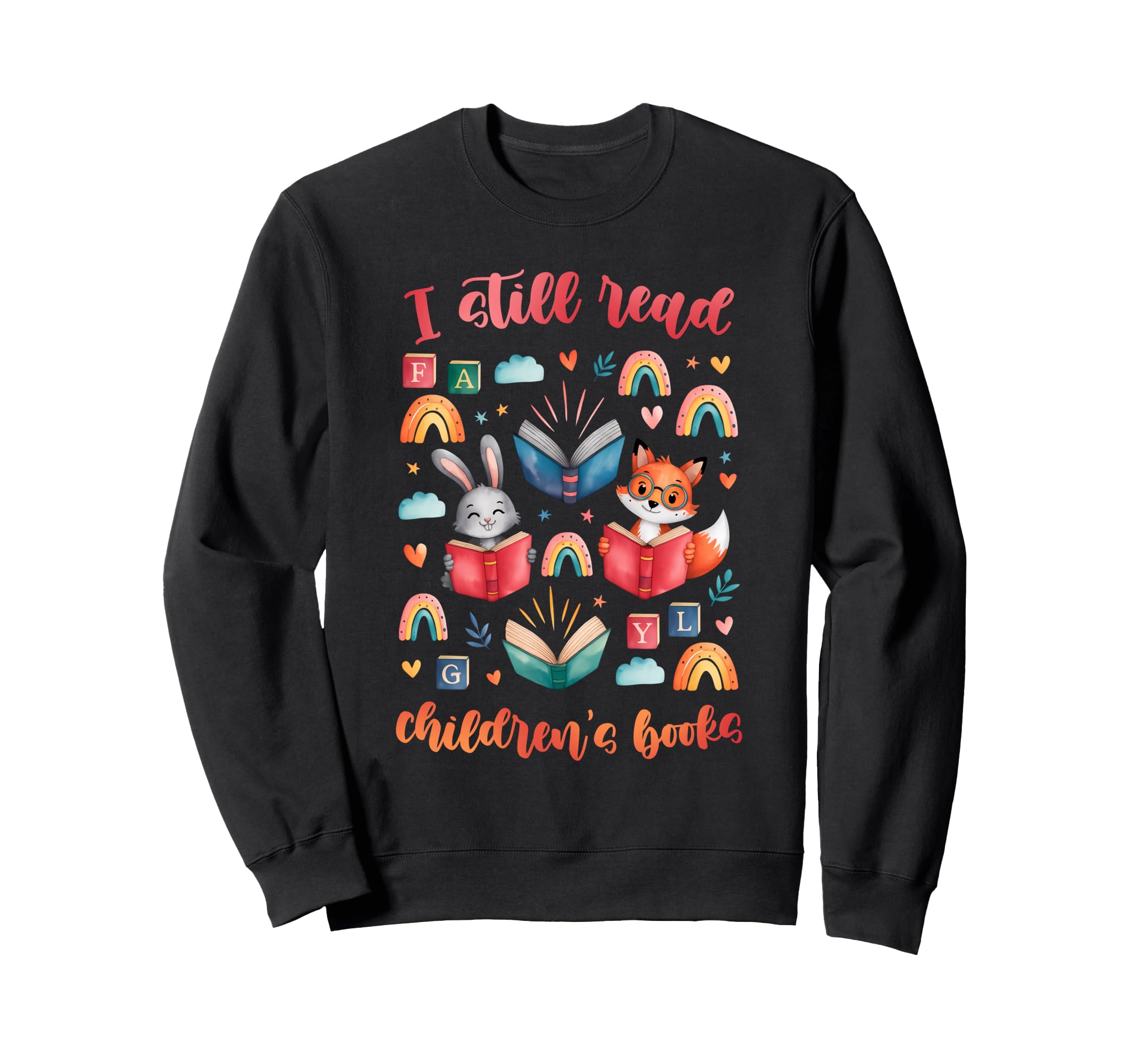 I Still Read Childrens Books Sweatshirt - Fun Novelty Design for Adults - T-Shirt, Sweatshirt, Hoodie