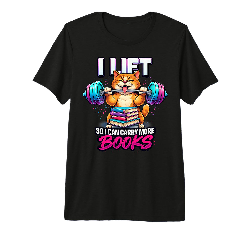 Funny I Lift So I Can Carry More Books T-Shirt - Unique Graphic Men Women - T-Shirt, Sweatshirt, Hoodie