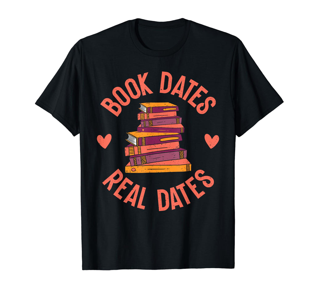 Book Dates Real Dates Romance Novel T-Shirt - Fun Novelty Design Unisex - T-Shirt, Sweatshirt, Hoodie