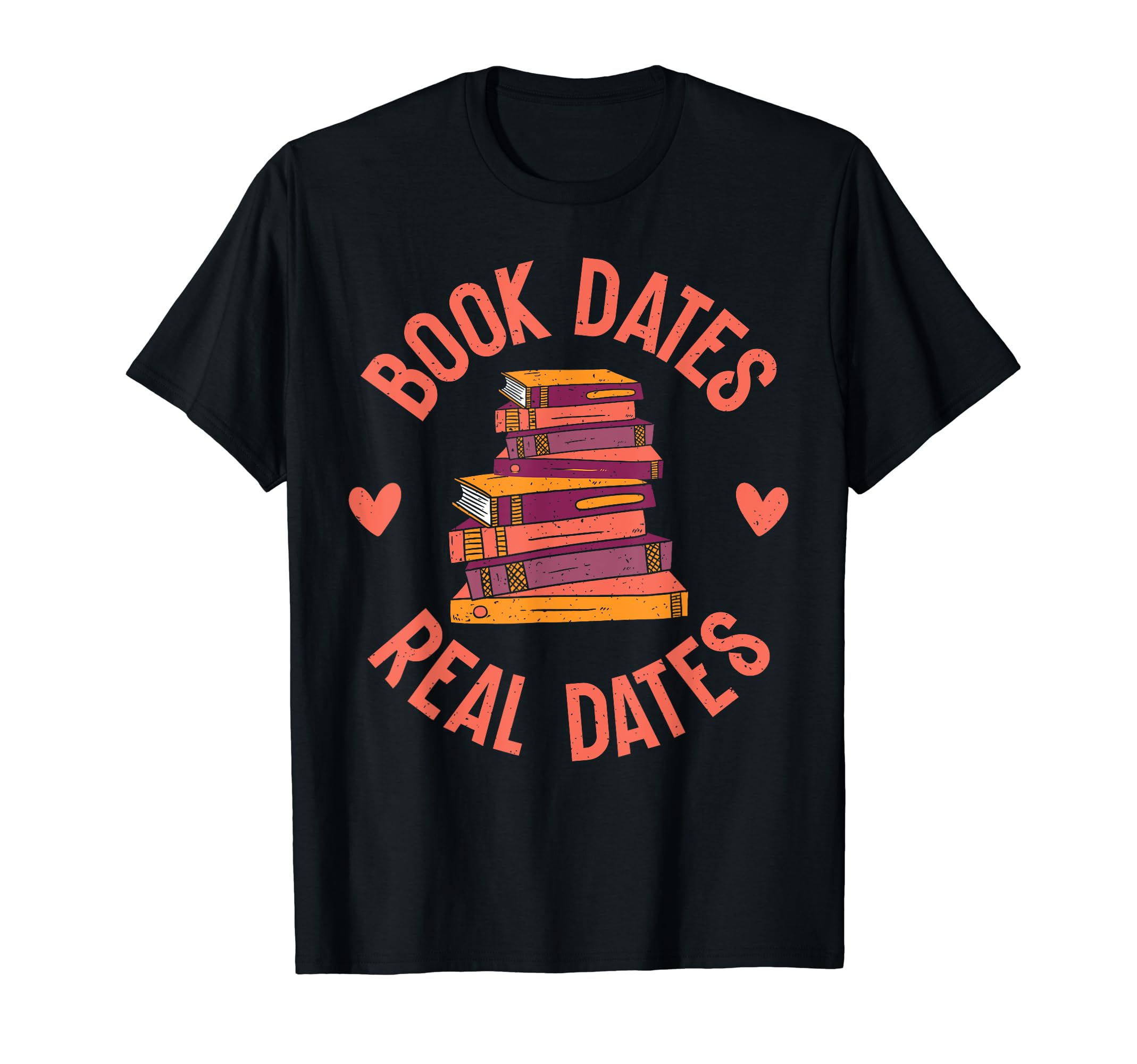 Book Dates Real Dates Romance Novel T-Shirt - Fun Novelty Design Unisex - T-Shirt, Sweatshirt, Hoodie