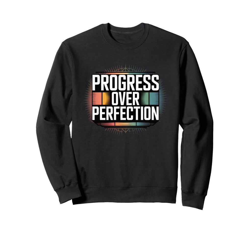 Progress Over Perfection Sweatshirt - Graphic Print for Adults - T-Shirt, Sweatshirt, Hoodie
