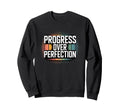 Progress Over Perfection Sweatshirt - Graphic Print for Adults - T-Shirt, Sweatshirt, Hoodie