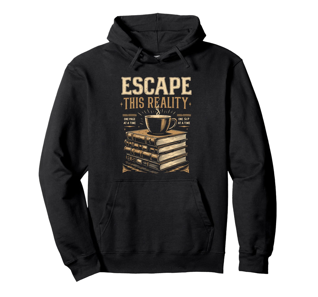 Escape This Reality Read Book Coffee Tea Hoodie - Unique Graphic Unisex - T-Shirt, Sweatshirt, Hoodie
