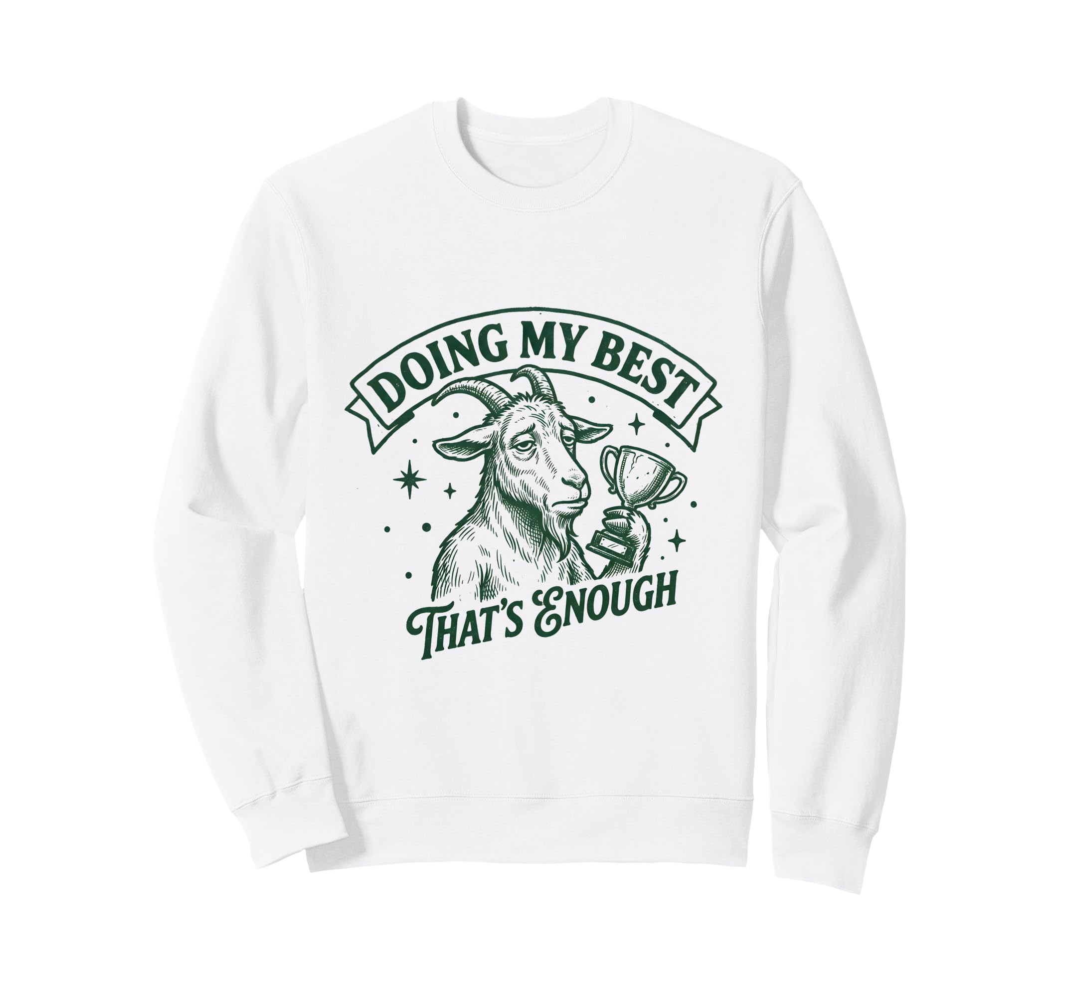 Doing My Best Goat Self Positive Sweatshirt - Fun Novelty Design Men Women - T-Shirt, Sweatshirt, Hoodie