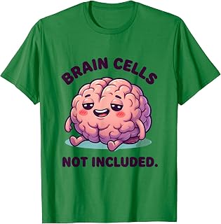 Brain Cells Not Included Funny Humor Design T-Shirt Unisex T-shirt, Sweatshirt, Hoodie, Long Sleeve Tee - T-Shirt, Sweatshirt, Hoodie