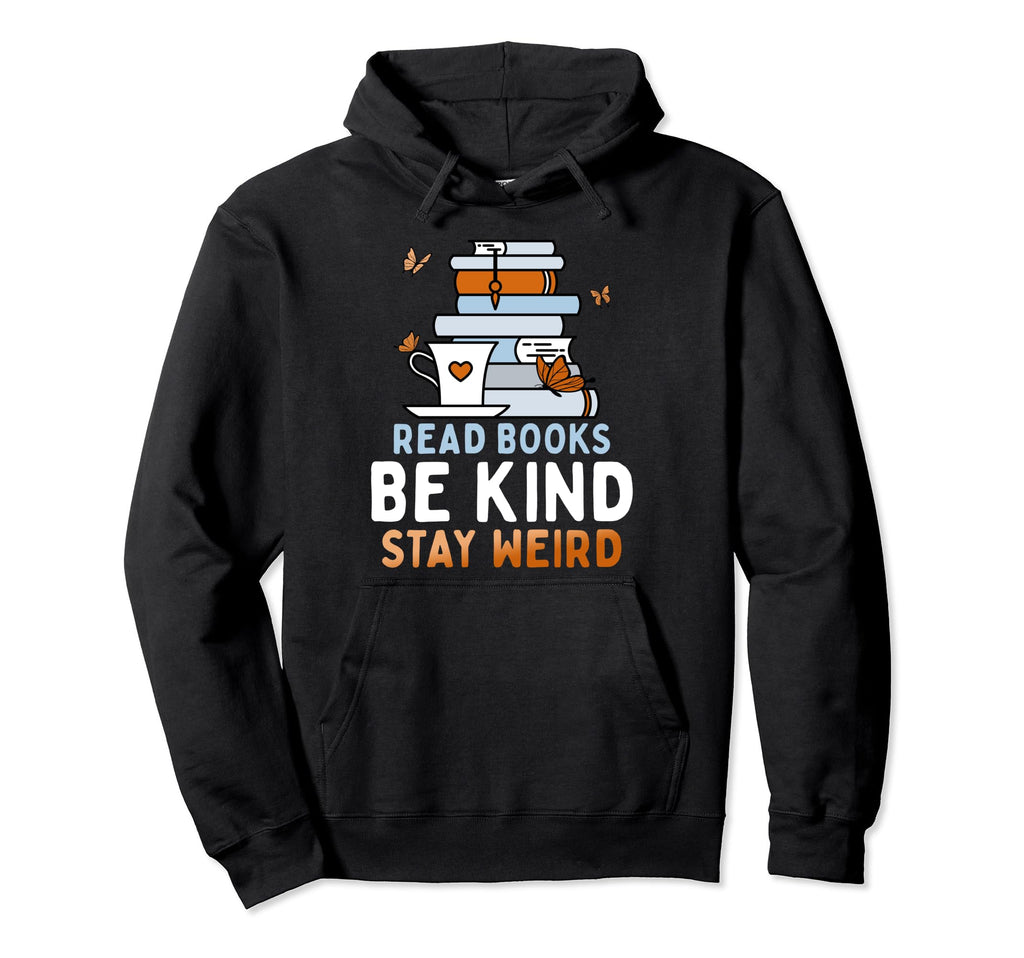 Read Books Be Kind Stay Weird Funny Hoodie - Trendy Graphic for Adults - T-Shirt, Sweatshirt, Hoodie