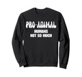 Pro Animal Humans Not So Much Sweatshirt - Aesthetic Graphic Men Women - T-Shirt, Sweatshirt, Hoodie
