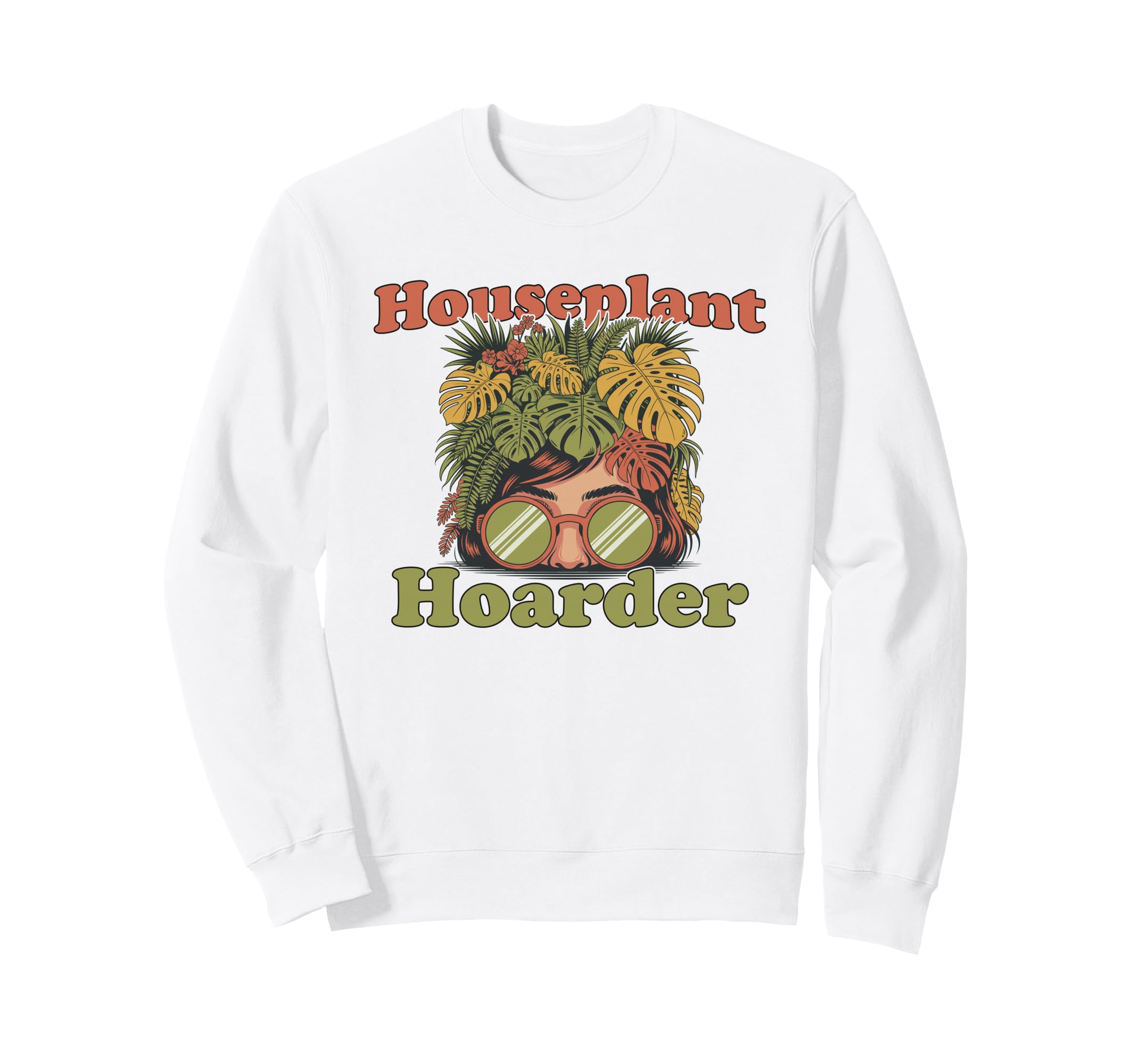 Houseplant Hoarder Funny Sweatshirt - Fun Novelty Design for Adults - T-Shirt, Sweatshirt, Hoodie