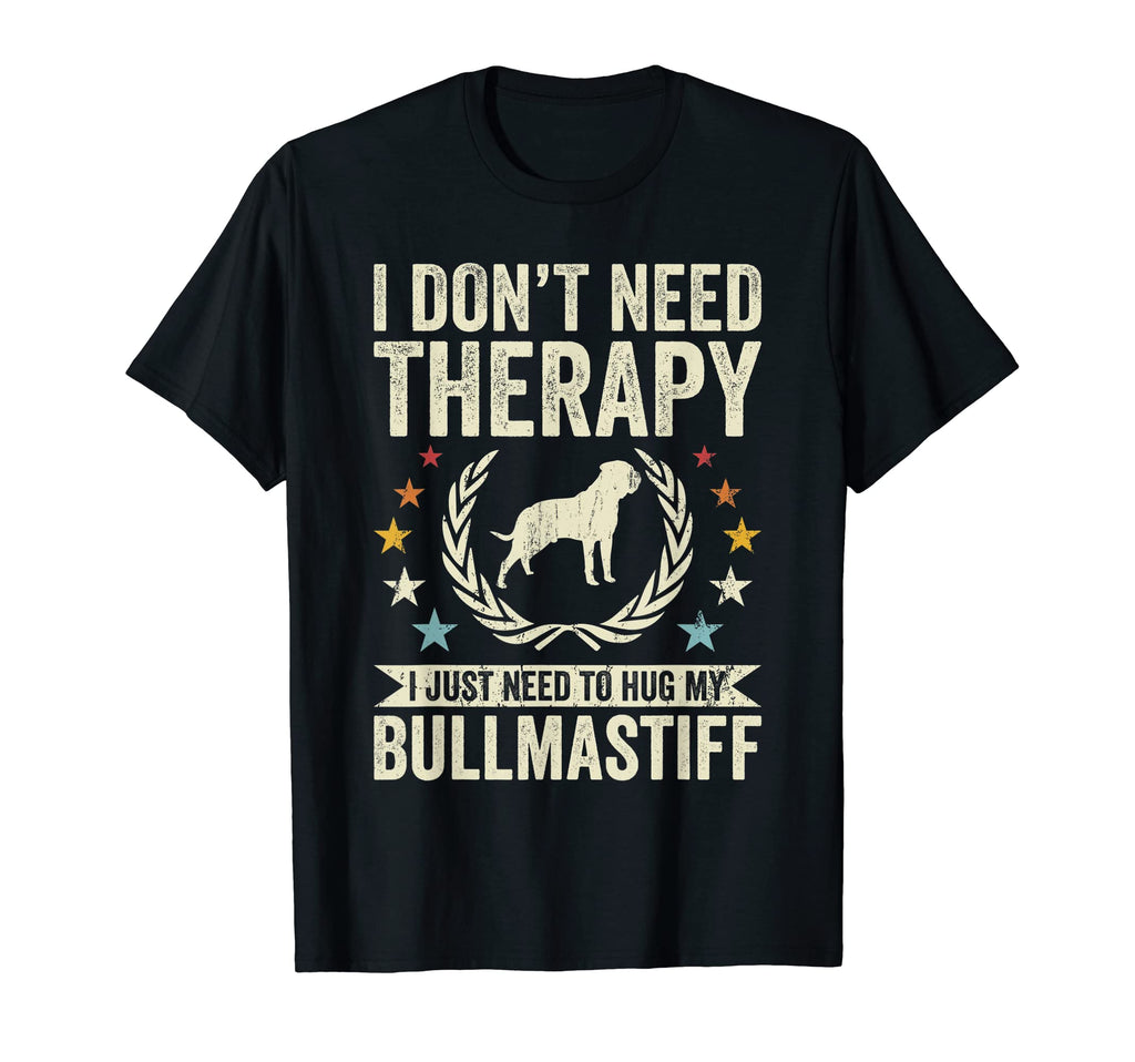 Dont Need Therapy Just Hug My Bullmastiff T-Shirt - Graphic Print Men Women - T-Shirt, Sweatshirt, Hoodie