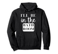 Ill Be Bathroom Self Care Novelty Hoodie - Unique Graphic for Adults - T-Shirt, Sweatshirt, Hoodie