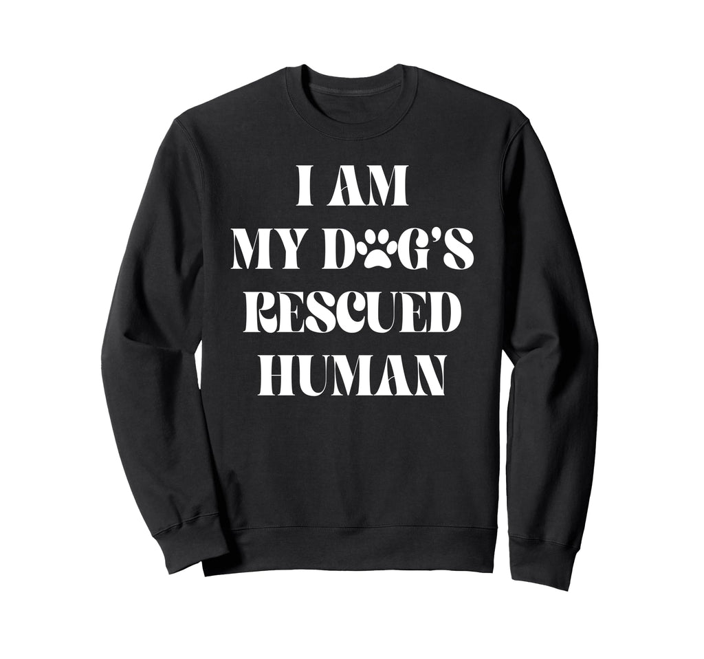 I Am My Dogs Rescued Human Dogs Sweatshirt - Unique Graphic for Adults - T-Shirt, Sweatshirt, Hoodie