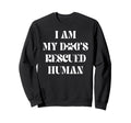 I Am My Dogs Rescued Human Dogs Sweatshirt - Unique Graphic for Adults - T-Shirt, Sweatshirt, Hoodie
