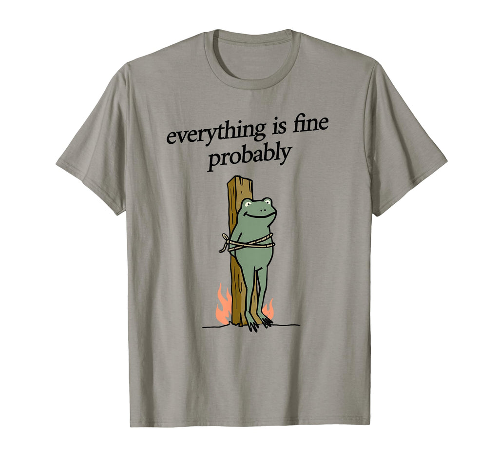Everything Is Fine Probably Frog T-Shirt - Custom Art Print for Adults - T-Shirt, Sweatshirt, Hoodie