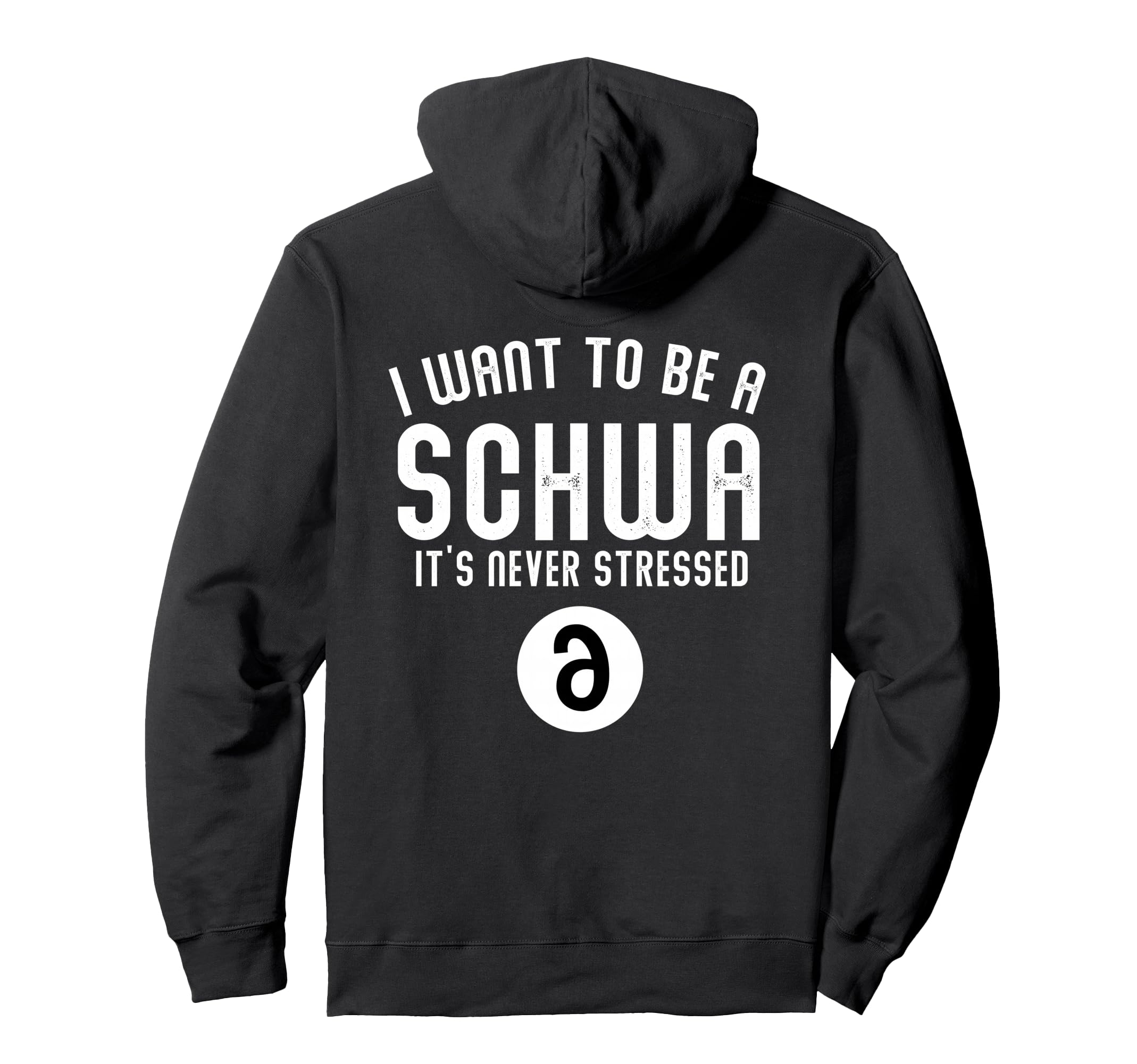 I Want To Be Schwa Its Never Stressed Hoodie - Casual Everyday Wear Unisex - T-Shirt, Sweatshirt, Hoodie