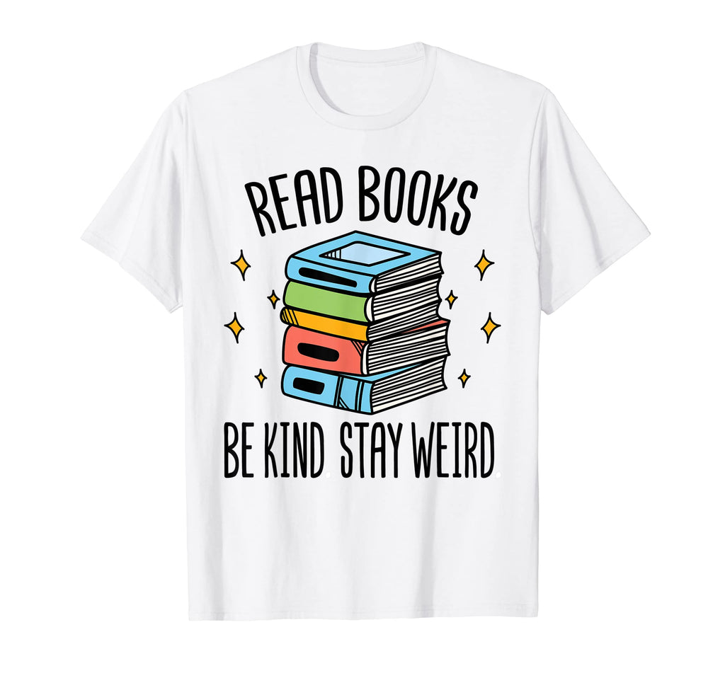 Read Books Be Kind Stay Weird Funny T-Shirt - Trendy Graphic for Adults - T-Shirt, Sweatshirt, Hoodie