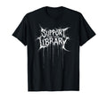 Funny Support Your Local Library Heavy T-Shirt - Trendy Graphic Unisex - T-Shirt, Sweatshirt, Hoodie
