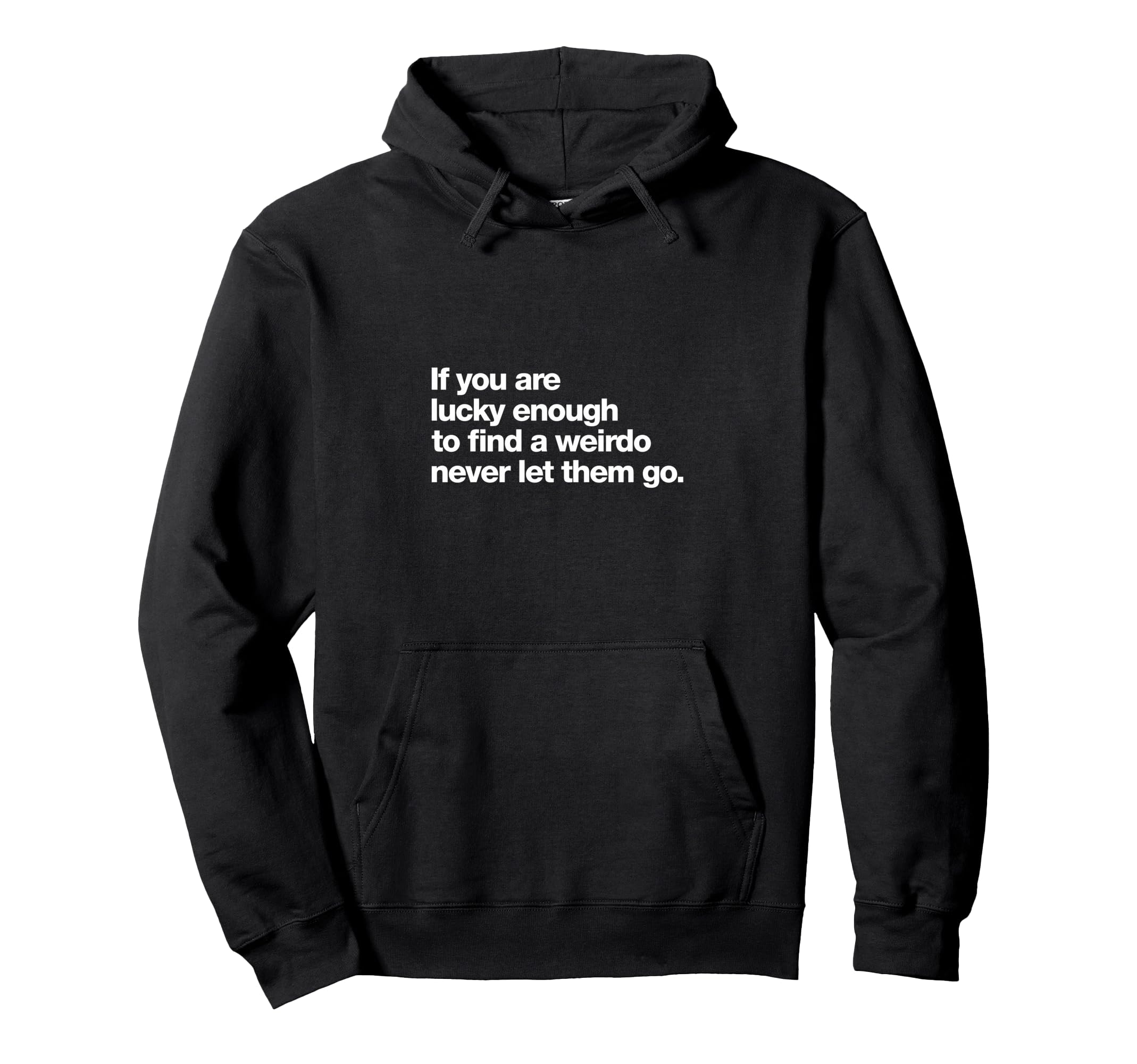 If You Are Lucky Enough To Find Weirdo Hoodie - Custom Art Print Unisex - T-Shirt, Sweatshirt, Hoodie