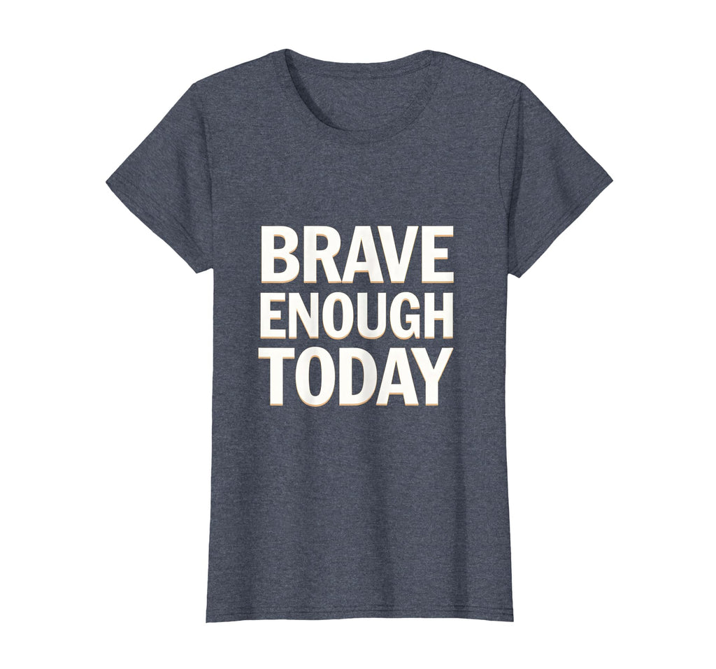 Brave Enough Today You Can Do Hard Things T-Shirt - Graphic Print Men Women - T-Shirt, Sweatshirt, Hoodie
