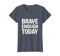 Brave Enough Today You Can Do Hard Things T-Shirt - Graphic Print Men Women - T-Shirt, Sweatshirt, Hoodie