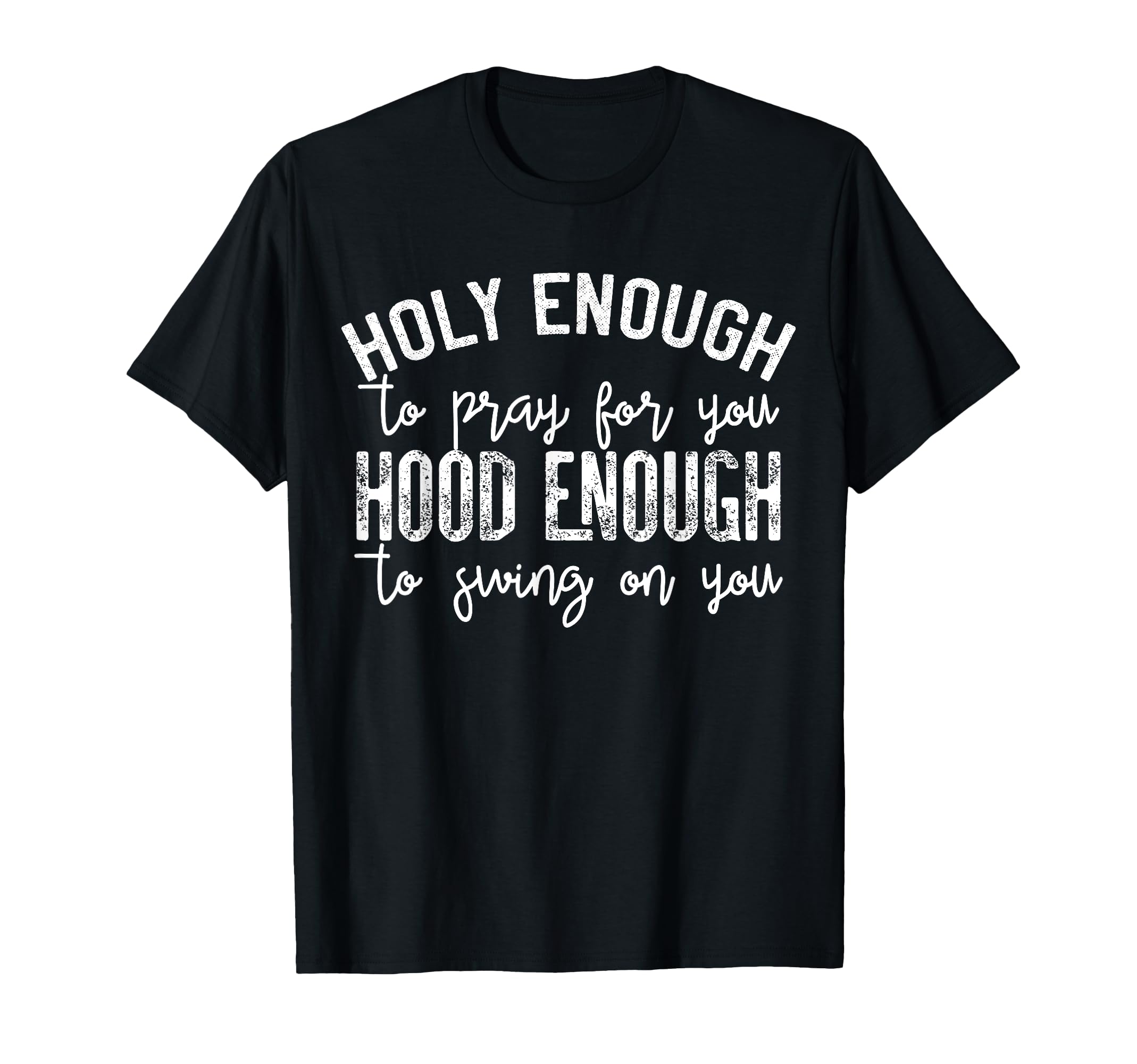 Sarcastic Quotes Holy Enough To T-Shirt - Casual Everyday Wear for Adults - T-Shirt, Sweatshirt, Hoodie