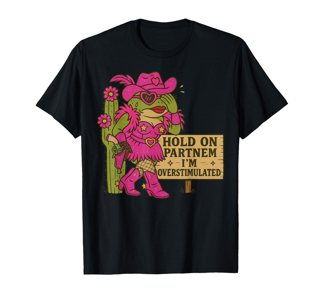 Hold Partner Im Overstimulated Cowboy T-Shirt - Novelty Apparel Men Women - T-Shirt, Sweatshirt, Hoodie