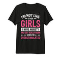 Im Not Like Other I Have Anxiety Mean T-Shirt - Graphic Print Unisex - T-Shirt, Sweatshirt, Hoodie