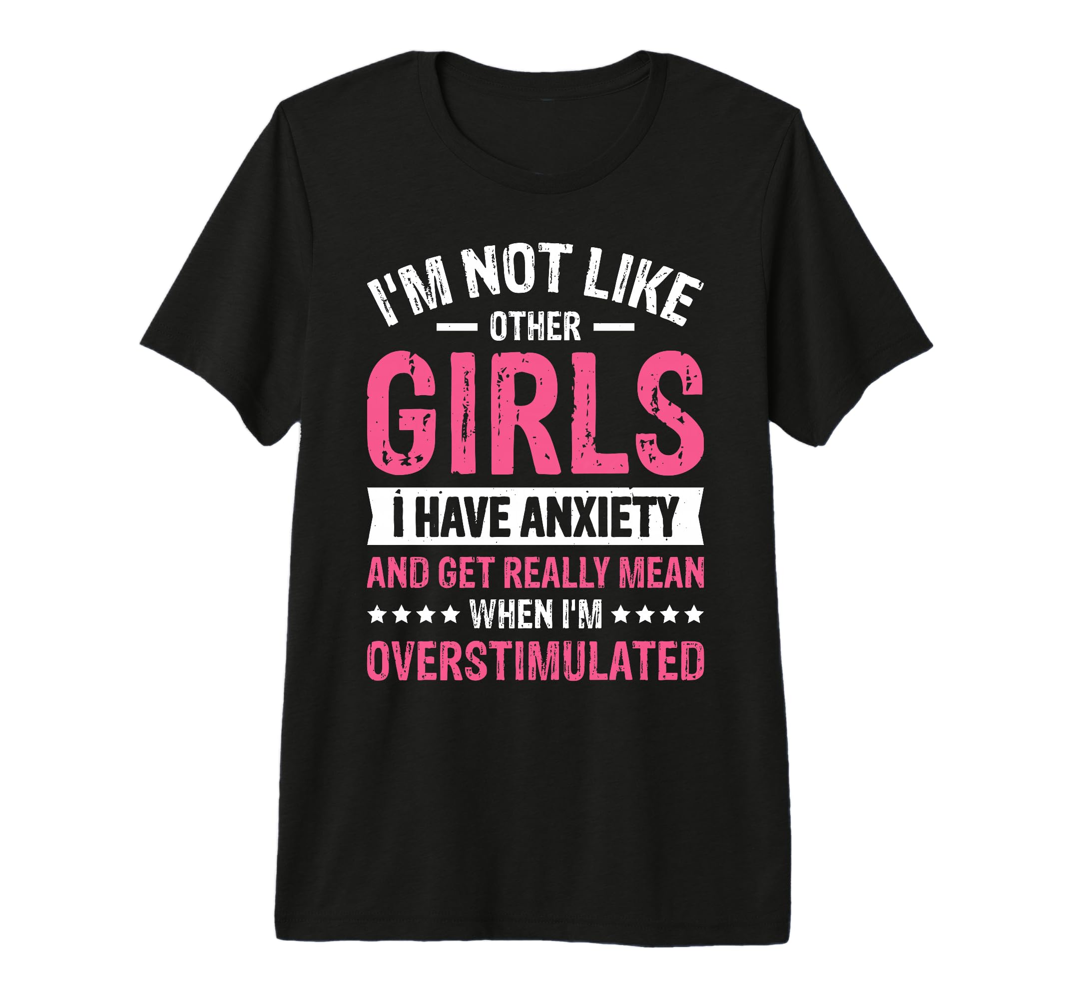 Im Not Like Other I Have Anxiety Mean T-Shirt - Graphic Print Unisex - T-Shirt, Sweatshirt, Hoodie