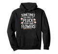 Sometimes You Have To Pluck Your Own Hoodie - Custom Art Print Unisex - T-Shirt, Sweatshirt, Hoodie