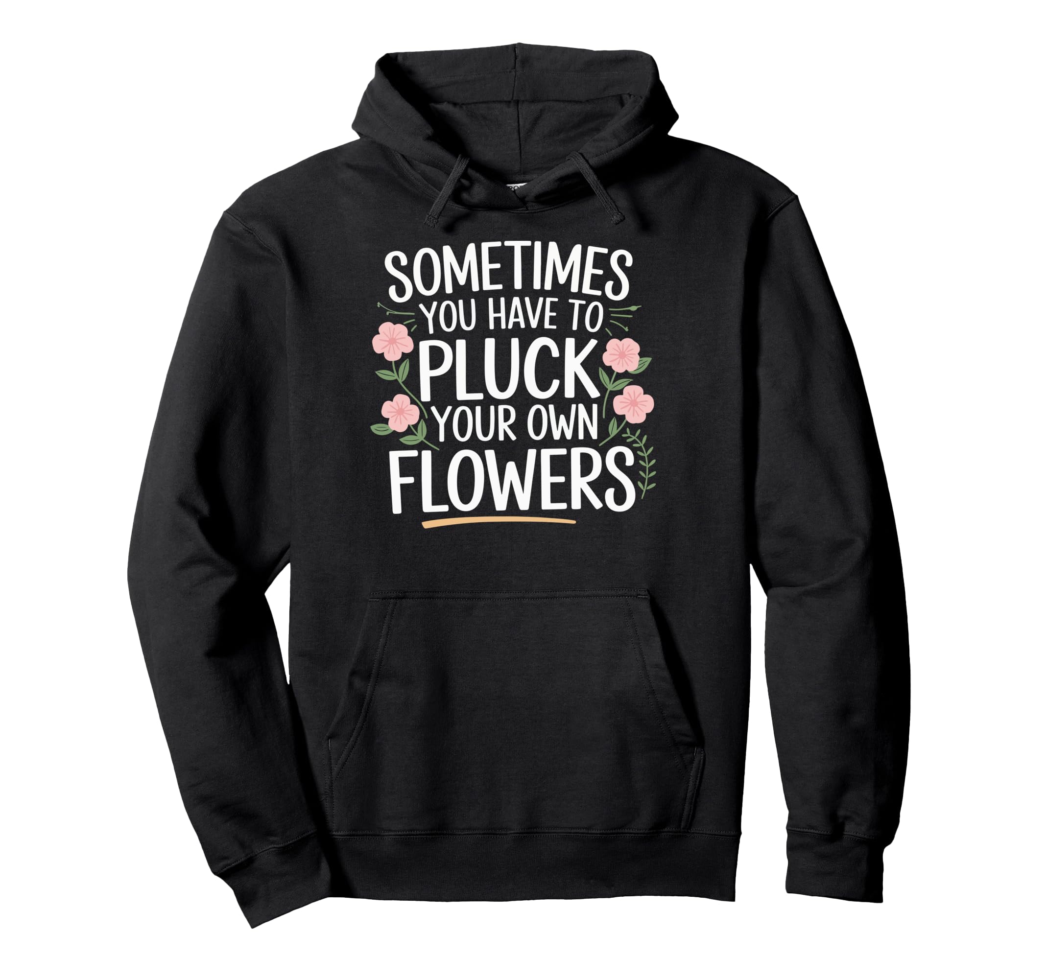 Sometimes You Have To Pluck Your Own Hoodie - Custom Art Print Unisex - T-Shirt, Sweatshirt, Hoodie