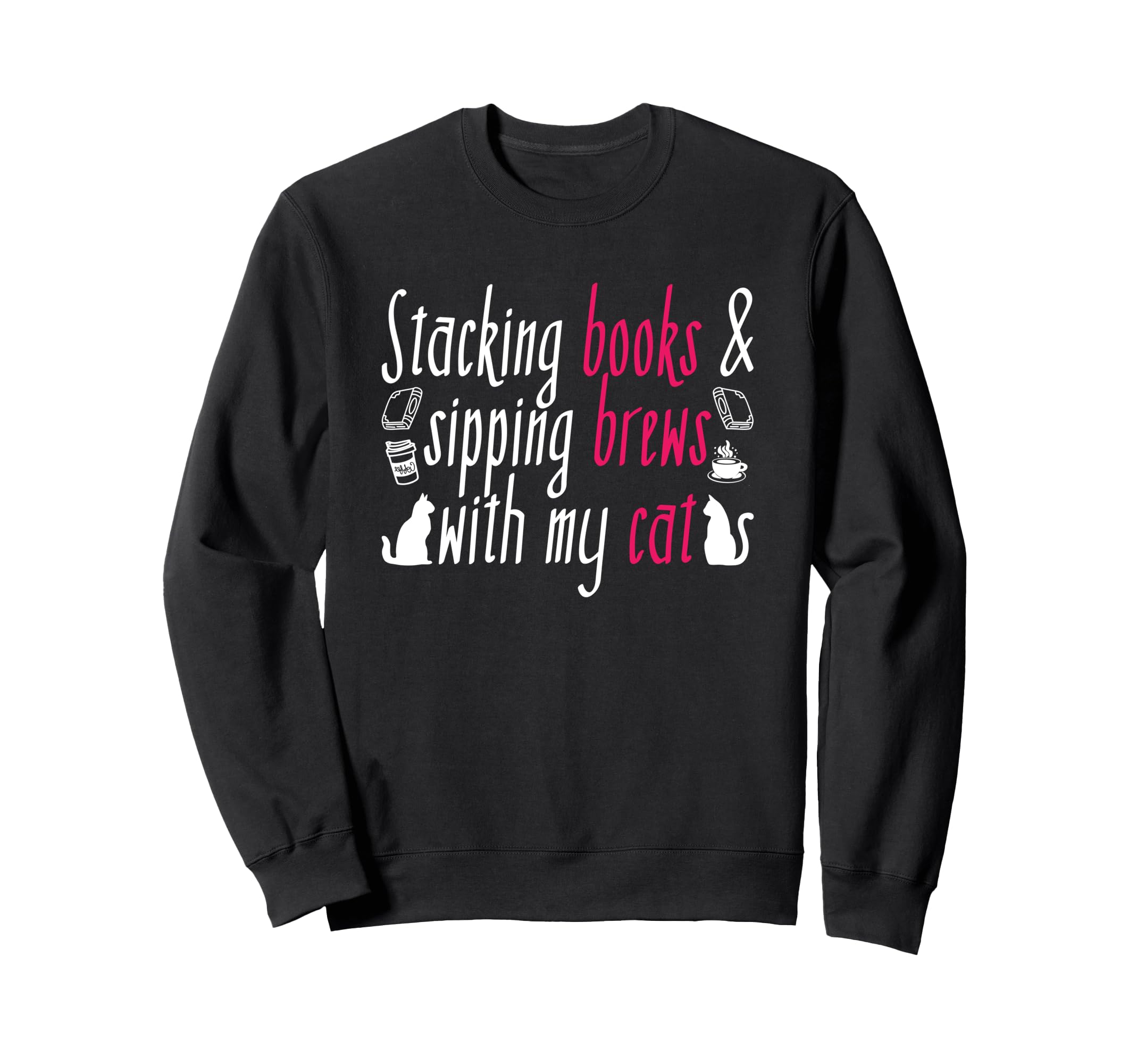 Stacking Books Sipping Brews My Cat Sweatshirt - Novelty Apparel Unisex - T-Shirt, Sweatshirt, Hoodie