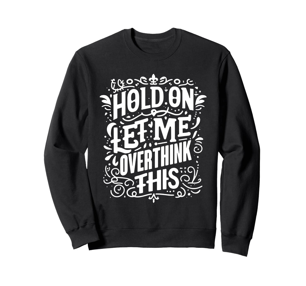 Overthinker Funny Overthink Sweatshirt - Streetwear Style Unisex - T-Shirt, Sweatshirt, Hoodie