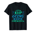 Keep Going Keep Growing Motivation T-Shirt - Novelty Apparel Unisex - T-Shirt, Sweatshirt, Hoodie