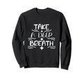 Take Deep Breath Strong Heartbeat Sweatshirt - Custom Art Print Men Women - T-Shirt, Sweatshirt, Hoodie