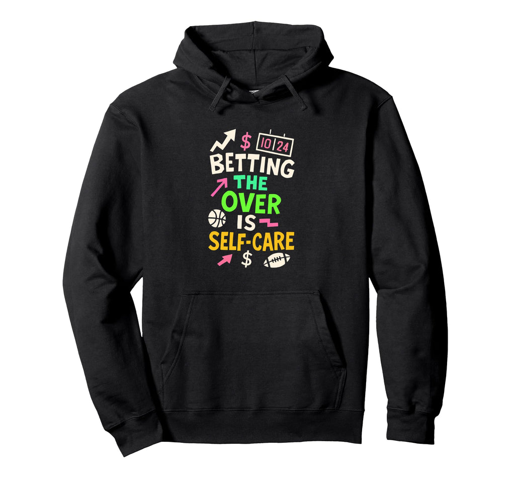 Betting Over Is Self Care Football Hoodie - Casual Everyday Wear Men Women - T-Shirt, Sweatshirt, Hoodie