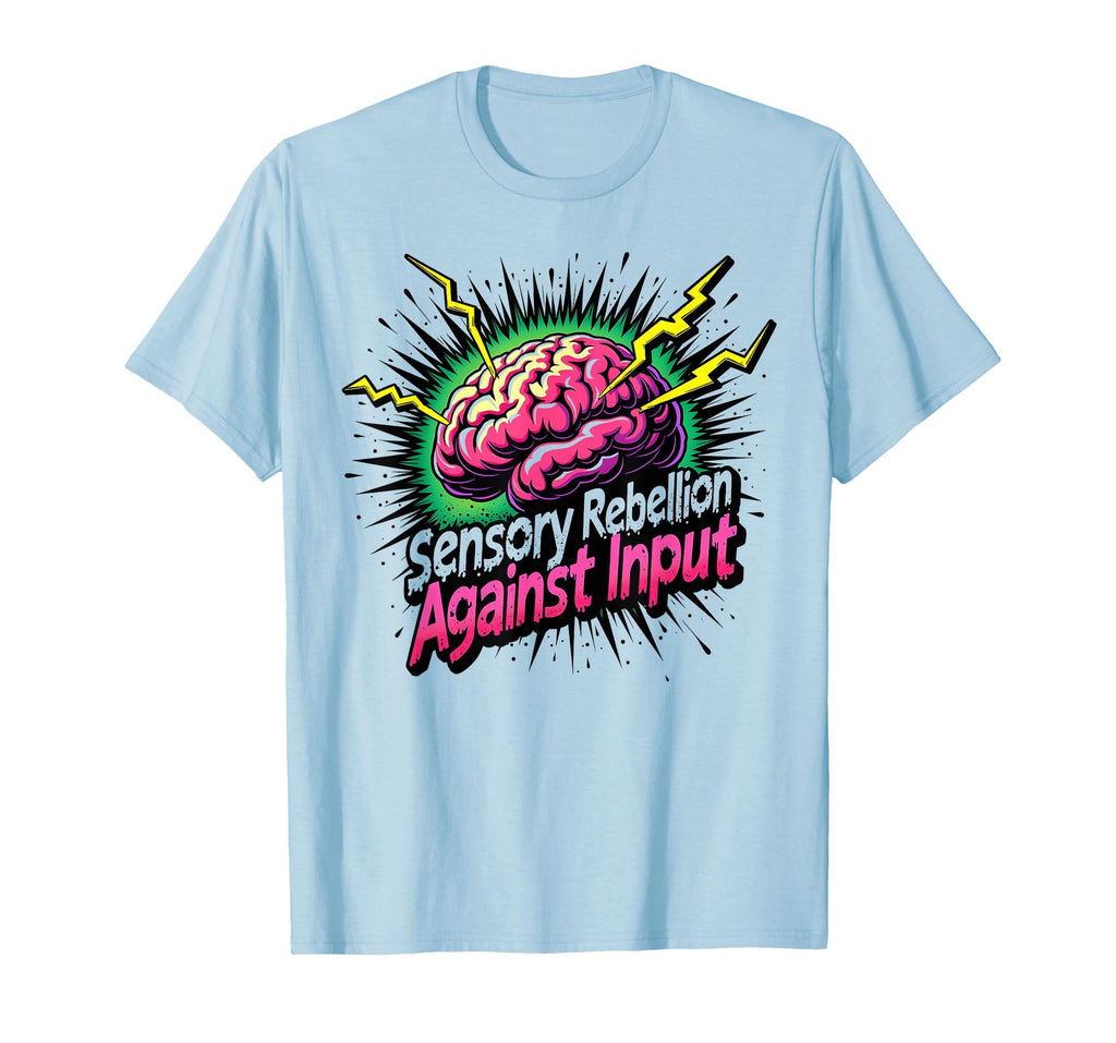Sensory Rebellion Against Input T-Shirt - Graphic Print Unisex - T-Shirt, Sweatshirt, Hoodie