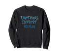 Emotional Support Human Mental Health Sweatshirt - Streetwear Style Unisex - T-Shirt, Sweatshirt, Hoodie