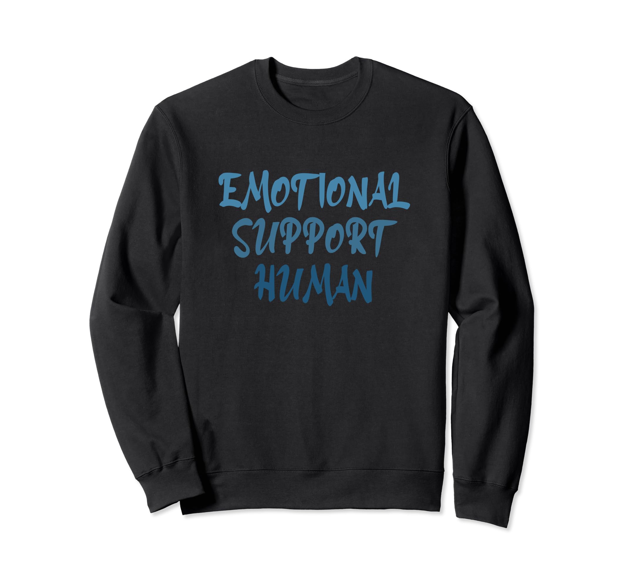 Emotional Support Human Mental Health Sweatshirt - Streetwear Style Unisex - T-Shirt, Sweatshirt, Hoodie