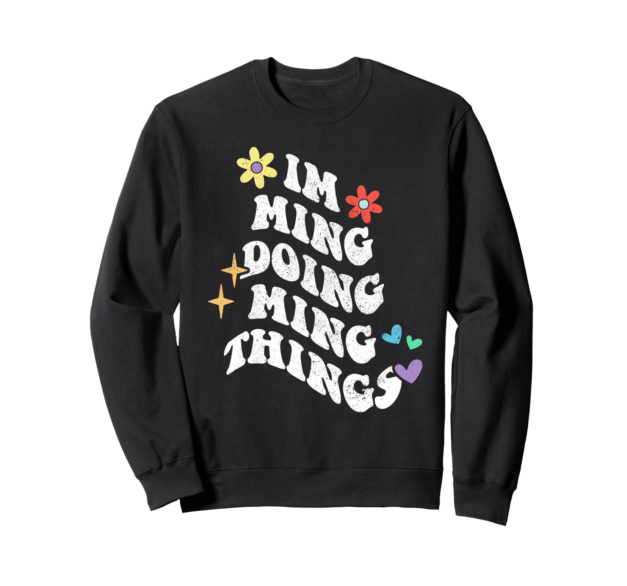 Groovy Im Ming Doing Ming Things Sweatshirt - Custom Art Print Men Women - T-Shirt, Sweatshirt, Hoodie