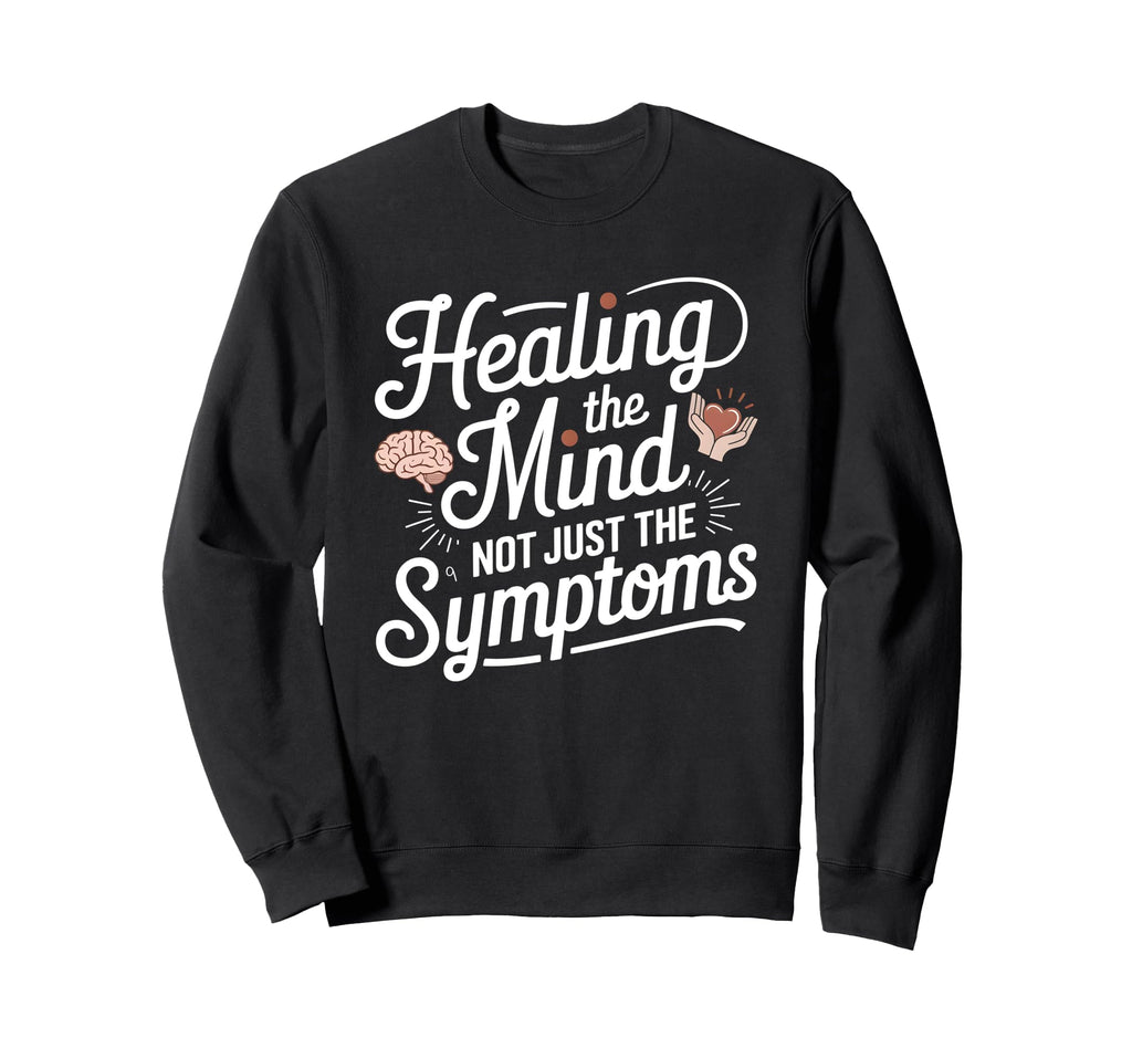 Healing Mind Not Symptoms Sweatshirt - Trendy Graphic Men Women - T-Shirt, Sweatshirt, Hoodie