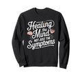 Healing Mind Not Symptoms Sweatshirt - Trendy Graphic Men Women - T-Shirt, Sweatshirt, Hoodie