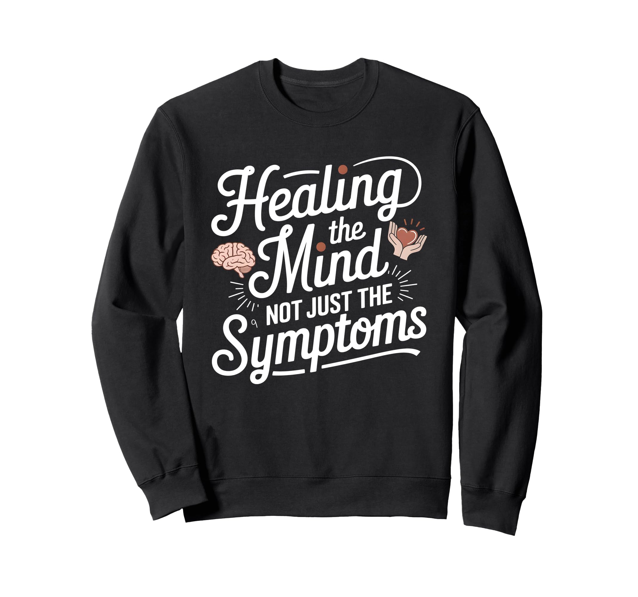 Healing Mind Not Symptoms Sweatshirt - Trendy Graphic Men Women - T-Shirt, Sweatshirt, Hoodie