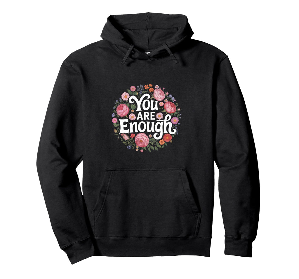 You Are Enough Mental Health Hoodie - Aesthetic Graphic Men Women - T-Shirt, Sweatshirt, Hoodie